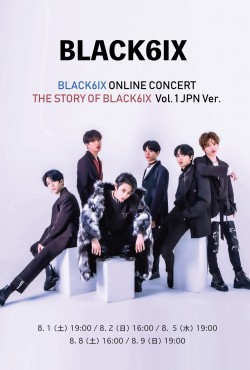 【ONLINE LIVE】BLACK6IX ONLINE CONCERT THE STORY OF BLACK6IX Vol. 1 JPN Ver.