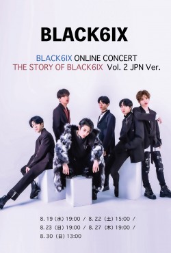 【ONLINE LIVE】BLACK6IX ONLINE CONCERT THE STORY OF BLACK6IX Vol. 2 JPN Ver.
